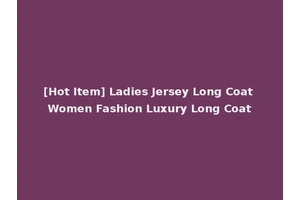 [Hot Item] Ladies Jersey Long Coat Women Fashion Luxury Long Coat