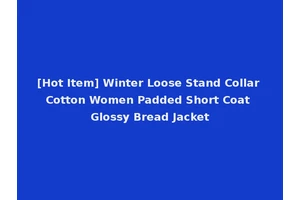 [Hot Item] Winter Loose Stand Collar Cotton Women Padded Short Coat Glossy Bread Jacket