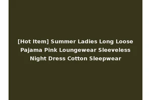 [Hot Item] Summer Ladies Long Loose Pajama Pink Loungewear Sleeveless Night Dress Cotton Sleepwear