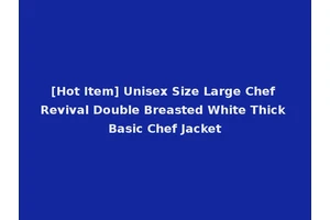 [Hot Item] Unisex Size Large Chef Revival Double Breasted White Thick Basic Chef Jacket