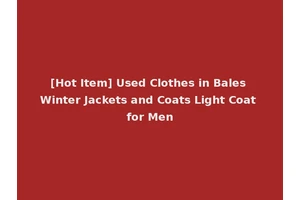 [Hot Item] Used Clothes in Bales Winter Jackets and Coats Light Coat for Men