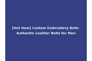 [Hot Item] Custom Embroidery Belts Authentic Leather Belts for Men