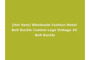 [Hot Item] Wholesale Fashion Metal Belt Buckle Custom Logo Vintage 3D Belt Buckle