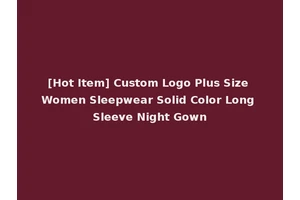 [Hot Item] Custom Logo Plus Size Women Sleepwear Solid Color Long Sleeve Night Gown