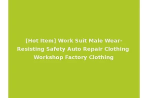 [Hot Item] Work Suit Male Wear-Resisting Safety Auto Repair Clothing Workshop Factory Clothing
