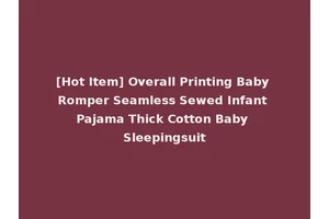 [Hot Item] Overall Printing Baby Romper Seamless Sewed Infant Pajama Thick Cotton Baby Sleepingsuit
