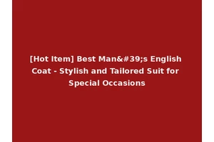 [Hot Item] Best Man's English Coat - Stylish and Tailored Suit for Special Occasions