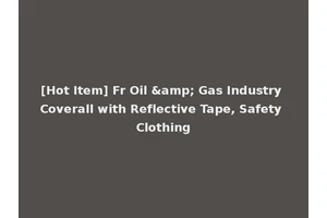 [Hot Item] Fr Oil &amp; Gas Industry Coverall with Reflective Tape, Safety Clothing