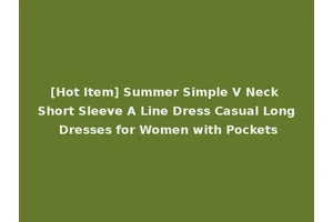 [Hot Item] Summer Simple V Neck Short Sleeve A Line Dress Casual Long Dresses for Women with Pockets