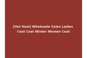 [Hot Item] Wholesale Sales Ladies Coat Coat Winter Women Coat