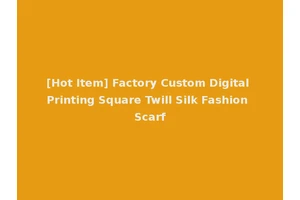 [Hot Item] Factory Custom Digital Printing Square Twill Silk Fashion Scarf