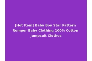 [Hot Item] Baby Boy Star Pattern Romper Baby Clothing 100% Cotton Jumpsuit Clothes
