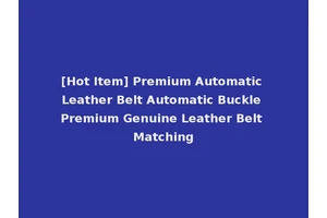 [Hot Item] Premium Automatic Leather Belt Automatic Buckle Premium Genuine Leather Belt Matching