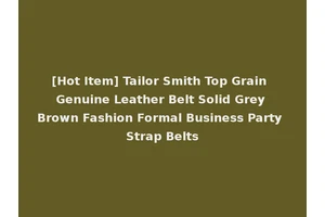 [Hot Item] Tailor Smith Top Grain Genuine Leather Belt Solid Grey Brown Fashion Formal Business Party Strap Belts