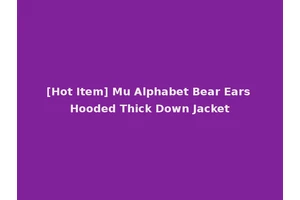 [Hot Item] Mu Alphabet Bear Ears Hooded Thick Down Jacket