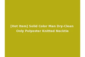[Hot Item] Solid Color Man Dry-Clean Only Polyester Knitted Necktie