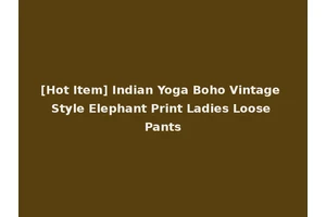 [Hot Item] Indian Yoga Boho Vintage Style Elephant Print Ladies Loose Pants