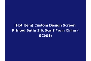 [Hot Item] Custom Design Screen Printed Satin Silk Scarf From China (SC004)