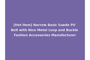 [Hot Item] Narrow Basic Suede PU Belt with Nice Metal Loop and Buckle Fashion Accessories Manufacturer