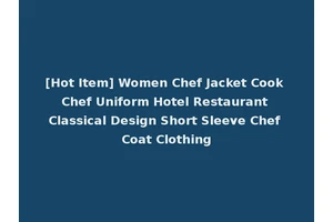 [Hot Item] Women Chef Jacket Cook Chef Uniform Hotel Restaurant Classical Design Short Sleeve Chef Coat Clothing