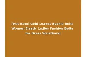 [Hot Item] Gold Leaves Buckle Belts Women Elastic Ladies Fashion Belts for Dress Waistband