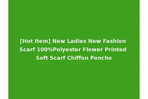[Hot Item] New Ladies New Fashion Scarf 100%Polyester Flower Printed Soft Scarf Chiffon Poncho