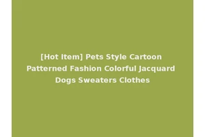 [Hot Item] Pets Style Cartoon Patterned Fashion Colorful Jacquard Dogs Sweaters Clothes