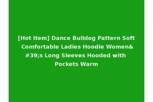 [Hot Item] Dance Bulldog Pattern Soft Comfortable Ladies Hoodie Women's Long Sleeves Hooded with Pockets Warm