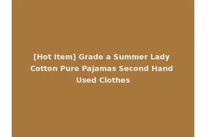 [Hot Item] Grade a Summer Lady Cotton Pure Pajamas Second Hand Used Clothes