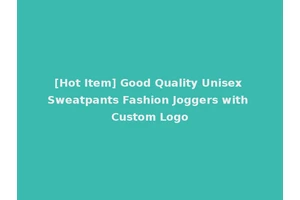 [Hot Item] Good Quality Unisex Sweatpants Fashion Joggers with Custom Logo