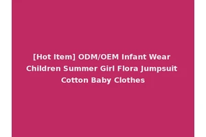 [Hot Item] ODM/OEM Infant Wear Children Summer Girl Flora Jumpsuit Cotton Baby Clothes