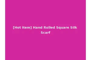 [Hot Item] Hand Rolled Square Silk Scarf