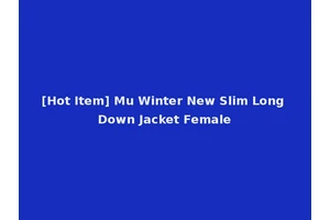[Hot Item] Mu Winter New Slim Long Down Jacket Female