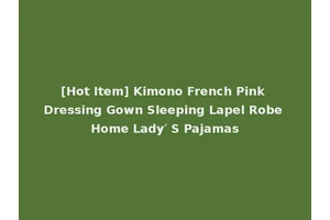 [Hot Item] Kimono French Pink Dressing Gown Sleeping Lapel Robe Home Lady′ S Pajamas
