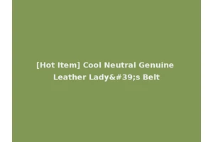 [Hot Item] Cool Neutral Genuine Leather Lady's Belt