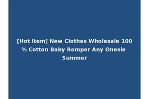 [Hot Item] New Clothes Wholesale 100% Cotton Baby Romper Any Onesie Summer