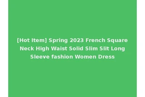 [Hot Item] Spring 2023 French Square Neck High Waist Solid Slim Slit Long Sleeve fashion Women Dress