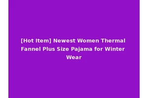 [Hot Item] Newest Women Thermal Fannel Plus Size Pajama for Winter Wear
