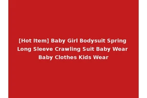 [Hot Item] Baby Girl Bodysuit Spring Long Sleeve Crawling Suit Baby Wear Baby Clothes Kids Wear