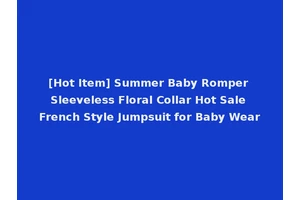 [Hot Item] Summer Baby Romper Sleeveless Floral Collar Hot Sale French Style Jumpsuit for Baby Wear