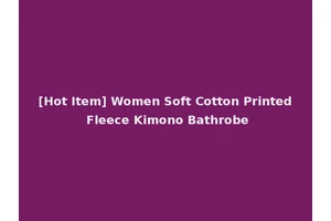 [Hot Item] Women Soft Cotton Printed Fleece Kimono Bathrobe