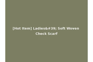 [Hot Item] Ladies' Soft Woven Check Scarf