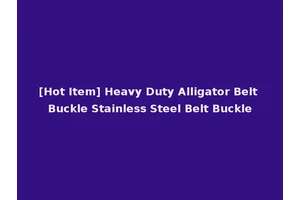 [Hot Item] Heavy Duty Alligator Belt Buckle Stainless Steel Belt Buckle