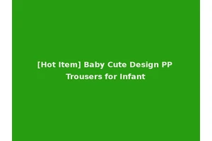 [Hot Item] Baby Cute Design PP Trousers for Infant