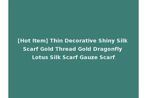 [Hot Item] Thin Decorative Shiny Silk Scarf Gold Thread Gold Dragonfly Lotus Silk Scarf Gauze Scarf