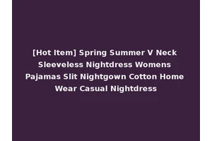 [Hot Item] Spring Summer V Neck Sleeveless Nightdress Womens Pajamas Slit Nightgown Cotton Home Wear Casual Nightdress