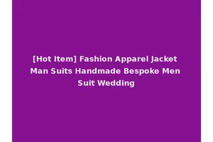[Hot Item] Fashion Apparel Jacket Man Suits Handmade Bespoke Men Suit Wedding