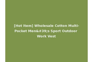 [Hot Item] Wholesale Cotton Multi-Pocket Men's Sport Outdoor Work Vest