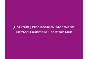 [Hot Item] Wholesale Winter Warm Knitted Cashmere Scarf for Men