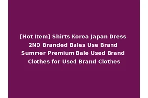 [Hot Item] Shirts Korea Japan Dress 2ND Branded Bales Use Brand Summer Premium Bale Used Brand Clothes for Used Brand Clothes